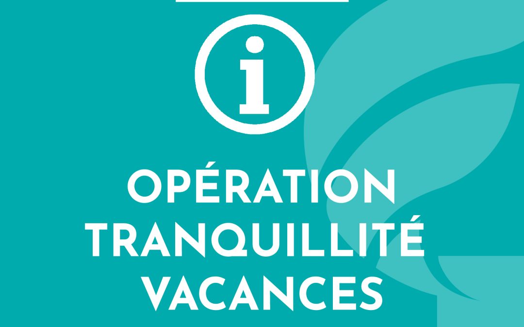 Opération Tranquillité Vacances : comment en bénéficier ?