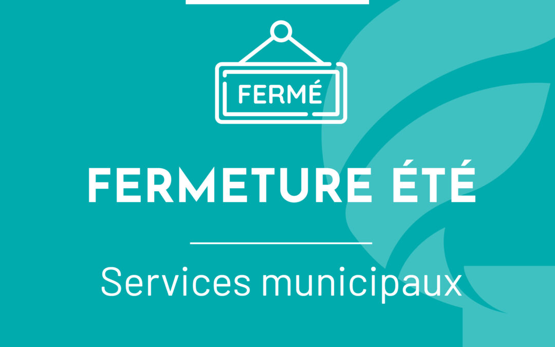 Fermeture des services durant l&rsquo;été
