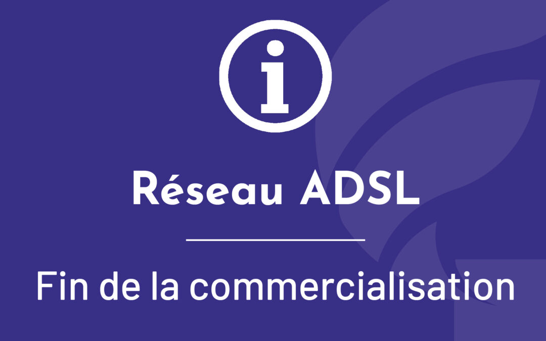 Fin de la commercialisation d&rsquo;offres ADSL à Fenouillet