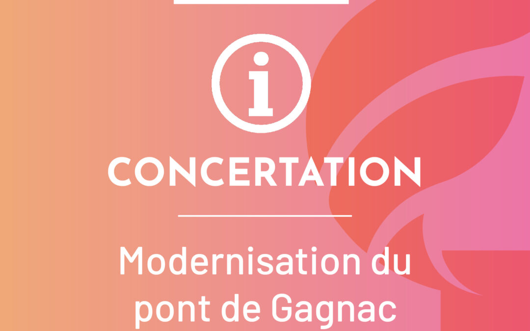 Concertation relative à la déclaration de projet emportant mise en compatibilité du PLUi-H de Toulouse Métropole pour la modernisation du Pont de Gagnac-sur-Garonne